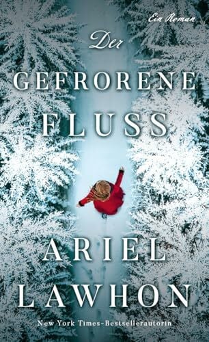 Lawhon, Ariel Der gefrorene Fluss: Der millionenfach verkaufte Bestseller jetzt endlich als Taschenbuch!