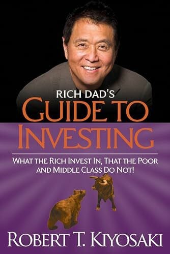 Kiyosaki, Robert T. Rich Dad's Guide to Investing: What the Rich Invest in, That the Poor and the Middle Class Do Not!