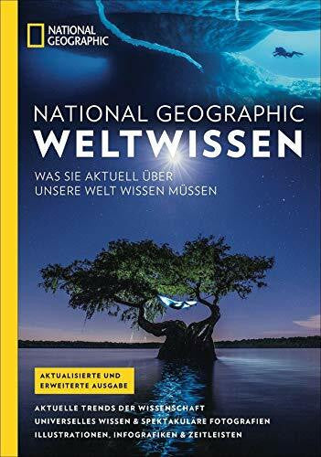 National Geographic National Geographic Weltwissen: Aktuelle Trends, Fakten und Weltwissen aus Wissenschaft, Natur, Geschichte und Geographie mit Illustrationen, Karten ... Sie aktuell über unsere Welt wissen müssen