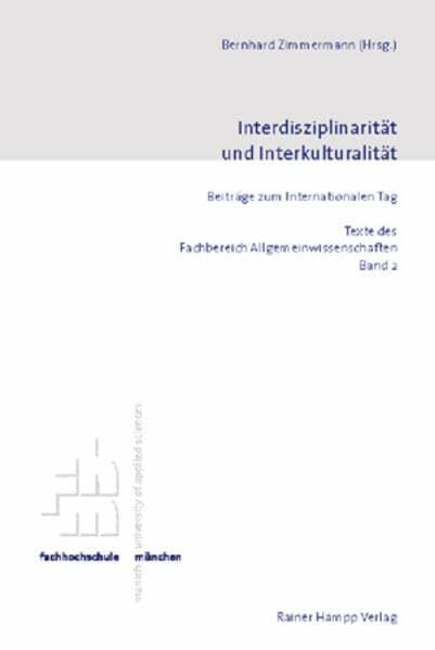 Zimmermann, Bernhard Interdisziplinarität und Interkulturalität: Beiträge zum Zweiten Internationalen Tag (Texte des Fachbereich Allgemeinwissenschaften)