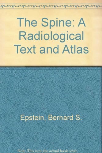 Epstein, Bernard S. The Spine: A Radiological Text and Atlas