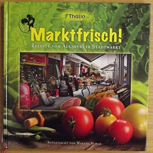 Martha, Schad Marktfrisch! - Rezepte vom Augsburger Stadtmarkt