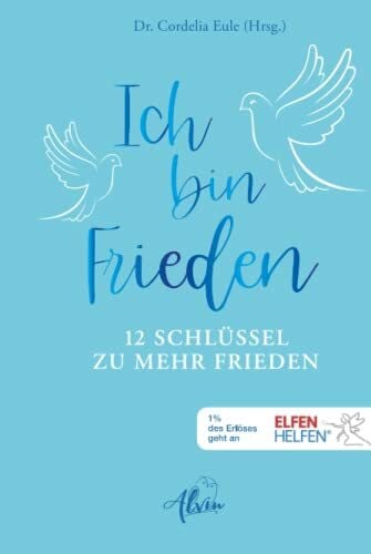 Eule, Dr. Cordelia Ich bin Frieden: 12 Schlüssel zu mehr Frieden