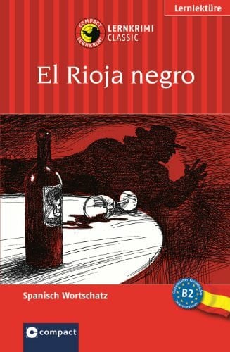 Borges, Elena El Rioja negro: Compact Lernkrimi. Spanisch Aufbauwortschatz - Niveau B2: Das spannende Sprachtraining. Lernziel Spanisch Aufbauwortschatz. Text in Spanisch. Für Fortgeschrittene (ab B2)