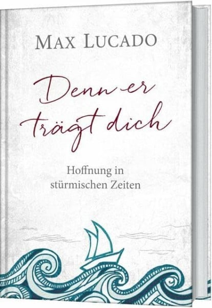 Lucado, Max Denn er trägt dich: Hoffnung in stürmischen Zeiten