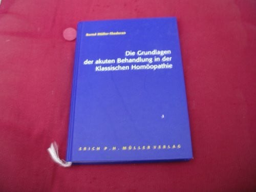 Müller-Thederan, Bernd Die Grundlagen der akuten Behandlung in der klassischen Homöopathie