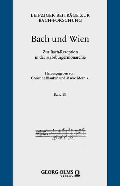 Motnik Bach und Wien: Zur Bach-Rezeption in der Habsburgermonarchie (Leipziger Beiträge zur Bach-Forschung)
