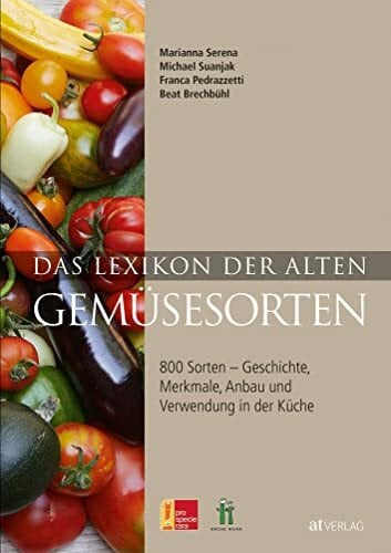 Suanjak, Michael Das Lexikon der alten Gemüsesorten: 800 Sorten – Geschichte, Merkmale, Anbau und Verwendung in der Küche