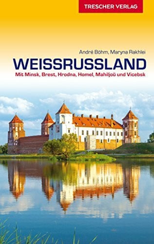Rakhlei, Maryna Weißrussland: Mit Minsk, Brest, Hrodna, Homel, Mahiljou und Vicebsk