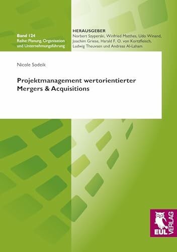 Sodeik, Nicole Projektmanagement wertorientierter Mergers & Acquisitions (Planung, Organisation und Unternehmungsführung)