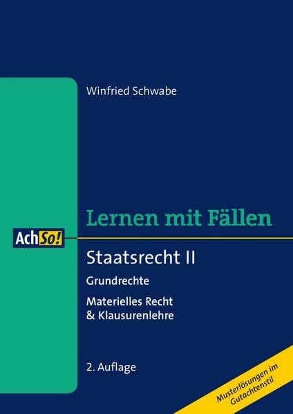 Schwabe, Winfried Staatsrecht II: Grundrechte, Materielles Recht & Klausurenlehre (AchSo! Lernen mit Fällen)