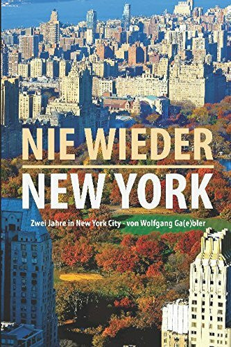 Gaebler, Wolfgang Nie wieder New York: 2 Jahre in New York City von Wolfgang Ga(e)bler