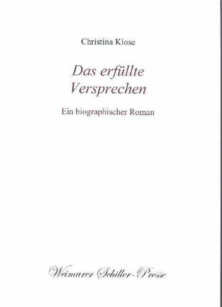 Christina Klose Das erfüllte Versprechen (Weimarer Schiller-Presse)
