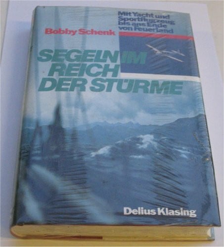 Schenk, Bobby Segeln im Reich der Stürme. Mit Segelboot und Flugzeug bis ans Ende der Welt