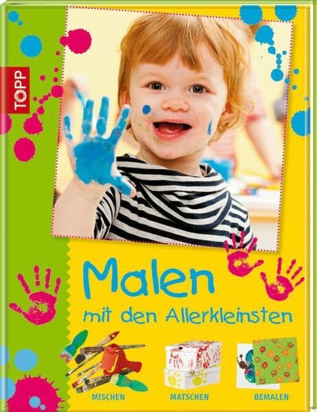 Kalmbach, Sybille Malen mit den Allerkleinsten: Mischen, matschen und bemalen (Basteln mit den Allerkleinsten)