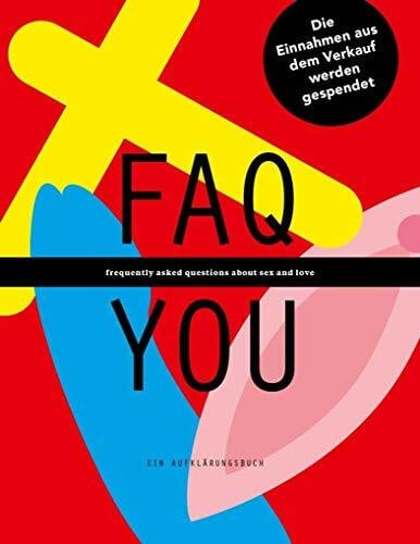 Jugend gegen AIDS e. V. FAQ YOU - Ein Aufklärungsbuch: FAQ YOU - frequently asked questions about sex and love