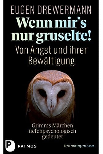 Drewermann, Eugen Wenn mir's nur gruselte! Von Angst und ihrer Bewältigung: Grimms Märchen tiefenpsychologisch gedeutet