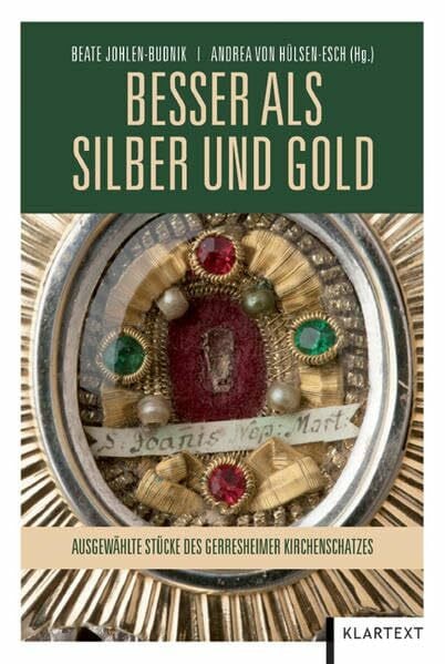 von Hülsen-Esch, Andrea Besser als Silber und Gold: Ausgewählte Stücke des Gerresheimer Kirchenschatzes