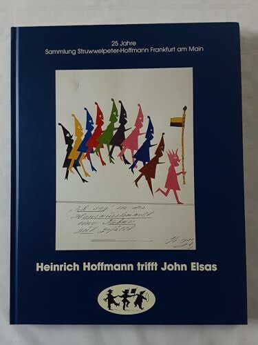 Herzog, G H Heinrich Hoffmann trifft John Elsas: 25 Jahre Sammlung Struwwelpeter-Hoffmann Frankfurt
