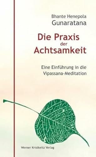 Mahathera Henepola Gunaratana Die Praxis der Achtsamkeit. Eine Einführung in die Vipassana-Meditation