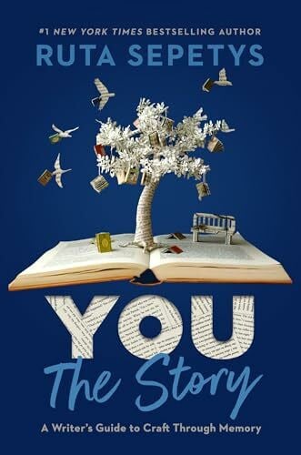 Sepetys, Ruta You: The Story: A Writer's Guide to Craft Through Memory