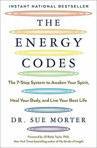 Morter, Dr Sue The Energy Codes: The 7-Step System to Awaken Your Spirit, Heal Your Body, and Live Your Best Life