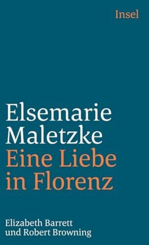 Maletzke, Elsemarie Eine Liebe in Florenz: Elizabeth Barrett und Robert Browning (insel taschenbuch)