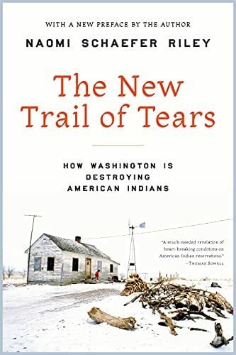 Riley, Naomi Schaefer The New Trail of Tears: How Washington Is Destroying American Indians