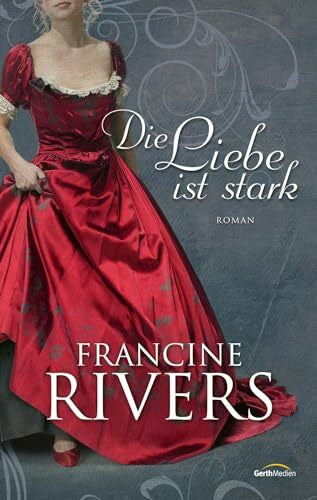 Rivers, Francine Die Liebe ist stark: Roman.