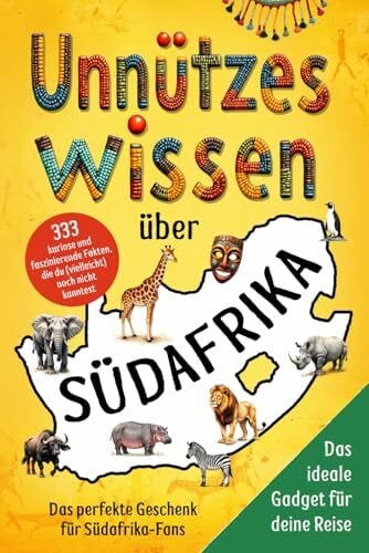 van Wyk, Jona Unnützes Wissen über Südafrika: 333 kuriose und faszinierende Fakten, die du (vielleicht) noch nicht kanntest – Das perfekte Geschenk für Südafrika-Fans und das ideale Gadget für deine Reise