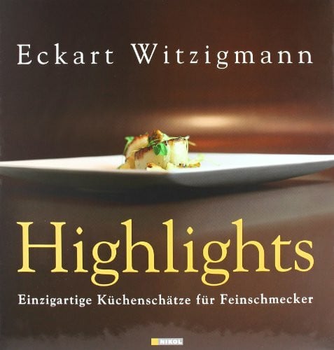 Witzigmann, Eckart Highlights: Einzigartige Küchenschätze für Feinschmecker
