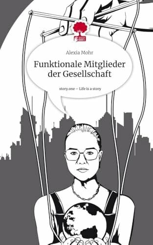 Mohr, Alexia Funktionale Mitglieder der Gesellschaft. Life is a Story - story.one