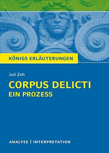Möbius, Prof. Dr. phil. habil. Thomas Corpus Delicti: Ein Prozess von Juli Zeh: Textanalyse und Interpretationshilfe mit ausführlicher Inhaltsangabe und Abituraufgaben mit Lösungen. (Königs Erläuterungen)
