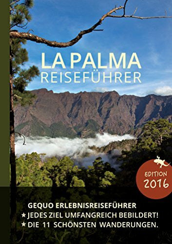 Gequo Verlag GEQUO La Palma Erlebnis-Reiseführer: Mit über 500 Farbbildern und den schönsten Wanderungen: Mit den 11 schönsten Wanderungen