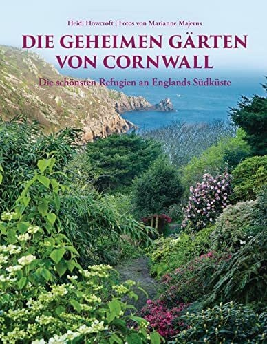 Majerus, Marianne Die geheimen Gärten von Cornwall. Aktualisierte Sonderausgabe: Die schönsten Refugien an Englands Südküste