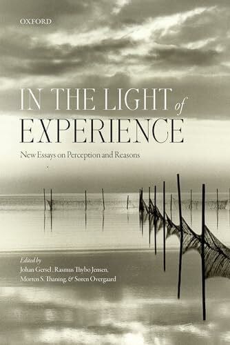 Thaning, Morten S. In the Light of Experience: New Essays on Perception and Reasons (Mind Association Occasional)
