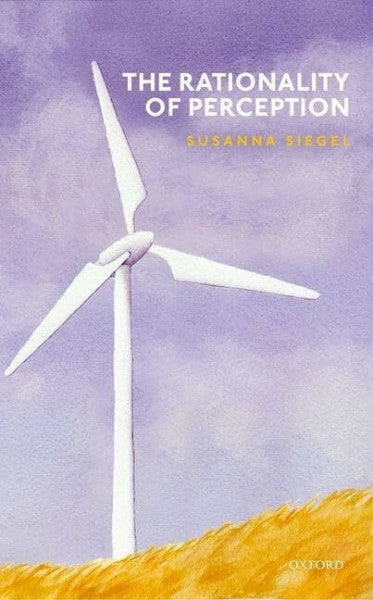 Siegel, Susanna The Rationality of Perception
