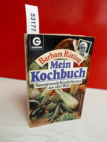 Rütting, Barbara Mein Kochbuch: Naturgesunde Köstlichkeiten aus aller Welt (Mosaik bei Goldmann)