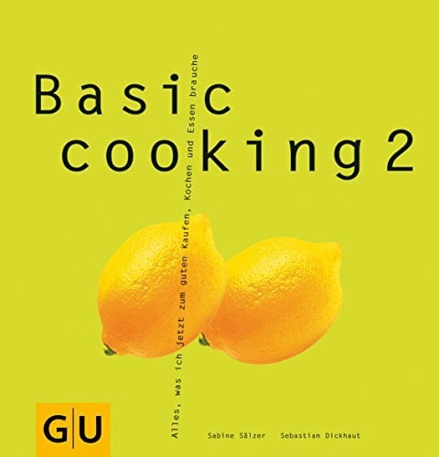 Sälzer, Sabine Basic Cooking 2: Alles, was ich jetzt zum guten Kaufen, Kochen und Essen brauche