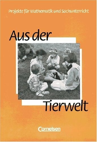 Quak, Udo Projekte für Mathematik und Sachunterricht: Aus der Tierwelt: Schülerbuch