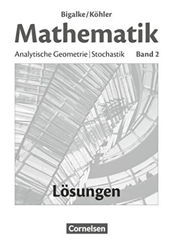 Kuschnerow, Horst Bigalke/Köhler: Mathematik - Allgemeine Ausgabe - Band 2: Analytische Geometrie, Stochastik - Lösungen zum Schulbuch
