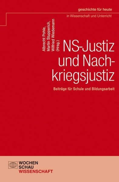Wiedemann, Wilfried NS-Justiz und Nachkriegsjustiz: Beiträge für Schule und Bildungsarbeit (Geschichte für heute in Wissenschaft und Unterricht)