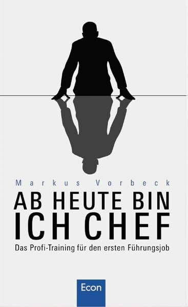 Vorbeck, Markus Ab heute bin ich Chef: Das Profi-Training für den ersten Führungsjob