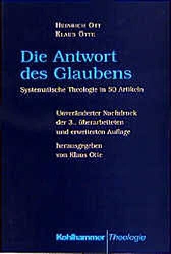 Otte, Klaus Die Antwort des Glaubens: Systematische Theologie in 50 Artikeln