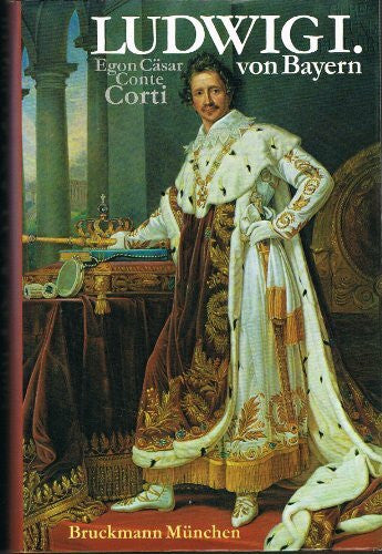 Corti, Egon Caesar Ludwig I. von Bayern