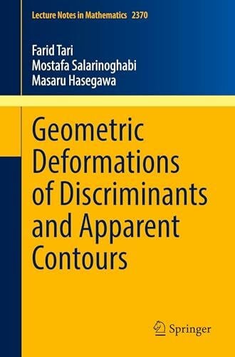 Tari, Farid Geometric Deformations of Discriminants and Apparent Contours (Lecture Notes in Mathematics, Band 2370)