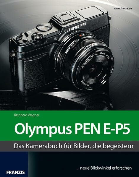 Wagner, Reinhard Das Kamerabuch Olympus PEN E-P5: Das Kamerabuch für Bilder, die begeistern