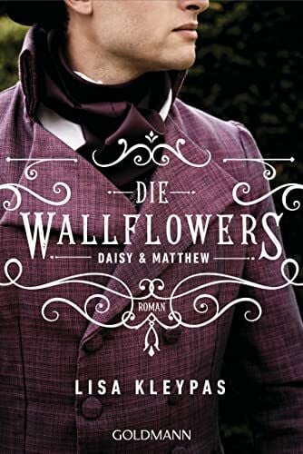 Thon, Wolfgang Die Wallflowers - Daisy & Matthew: Roman. - Die unwiderstehliche Romance-Reihe für alle Bridgerton Fans. (Die Wallflowers-Reihe, Band 4)