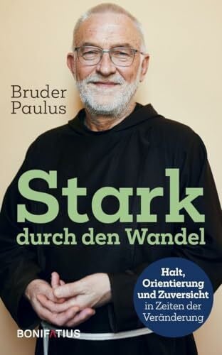 Terwitte, Bruder Paulus Stark durch den Wandel: Halt, Orientierung und Zuversicht in Zeiten der Veränderung