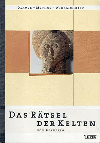 Hessische Kultur GmbH Das Rätsel der Kelten vom Glauberg: Glaube - Mythos - Wirklichkeit